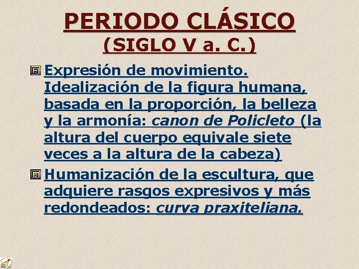 PERIODO CLÁSICO (SIGLO V a. C. ) Expresión de movimiento. Idealización de la figura