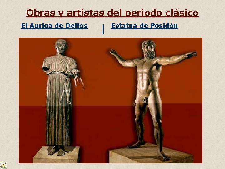 Obras y artistas del periodo clásico El Auriga de Delfos Estatua de Posidón 