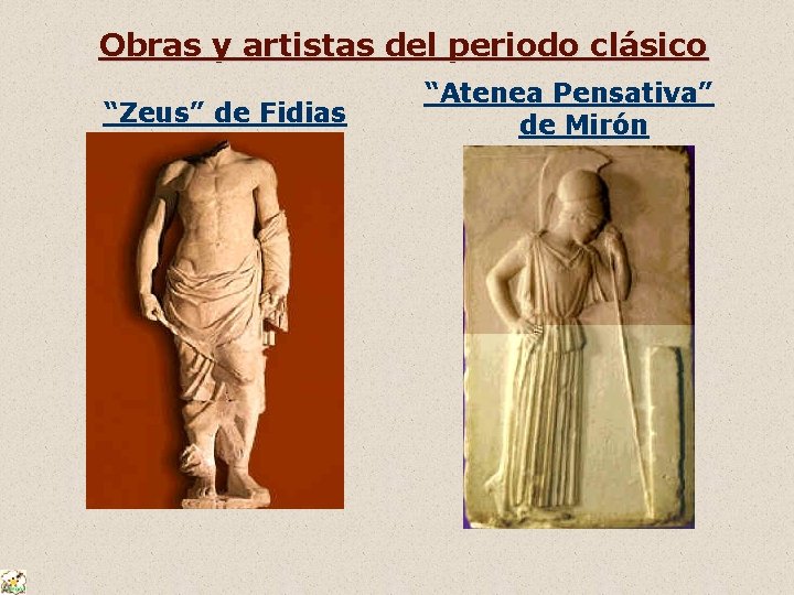 Obras y artistas del periodo clásico “Zeus” de Fidias “Atenea Pensativa” de Mirón 