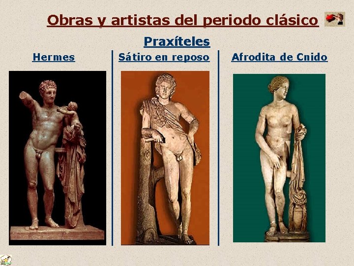 Obras y artistas del periodo clásico Praxíteles Hermes Sátiro en reposo Afrodita de Cnido