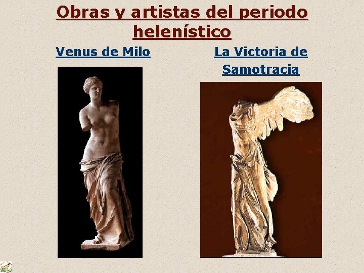 Obras y artistas del periodo helenístico Venus de Milo La Victoria de Samotracia 