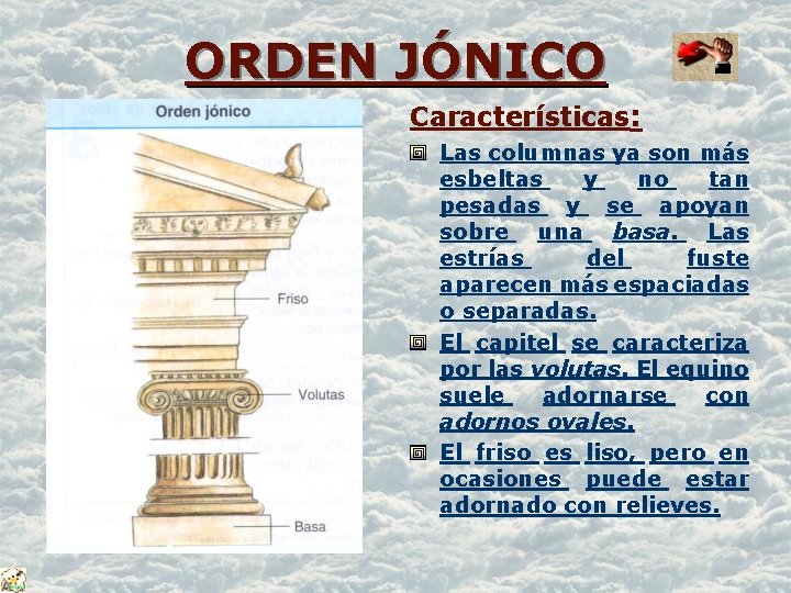 ORDEN JÓNICO Características: Las columnas ya son más esbeltas y no tan pesadas y ORDEN JÓNICO Características: Las columnas ya son más esbeltas y no tan pesadas y