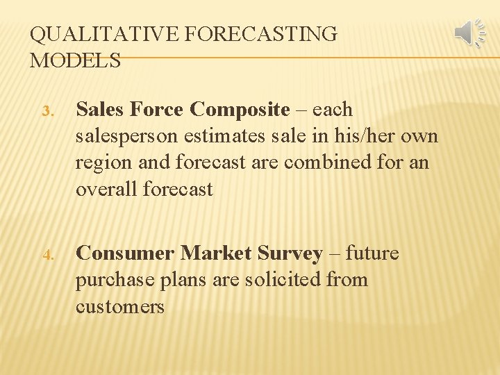 QUALITATIVE FORECASTING MODELS 3. Sales Force Composite – each salesperson estimates sale in his/her