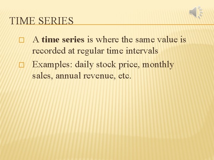 TIME SERIES � � A time series is where the same value is recorded
