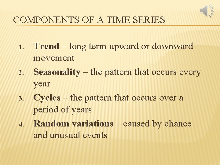 COMPONENTS OF A TIME SERIES 1. 2. 3. 4. Trend – long term upward
