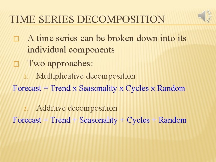 TIME SERIES DECOMPOSITION � � A time series can be broken down into its