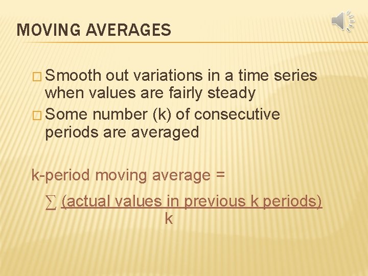 MOVING AVERAGES � Smooth out variations in a time series when values are fairly