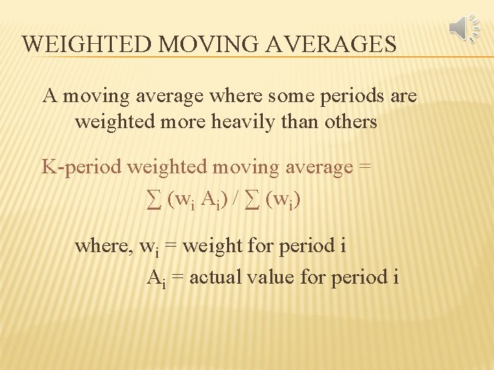WEIGHTED MOVING AVERAGES A moving average where some periods are weighted more heavily than