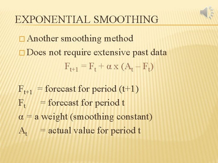 EXPONENTIAL SMOOTHING � Another smoothing method � Does not require extensive past data Ft+1