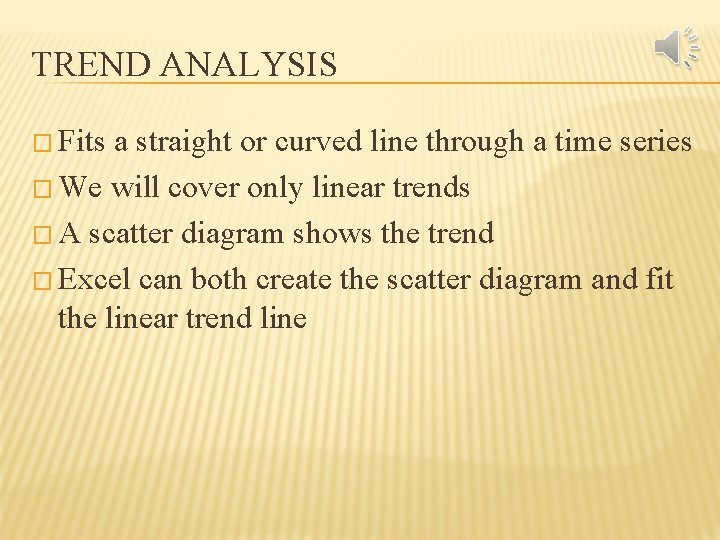 TREND ANALYSIS � Fits a straight or curved line through a time series �