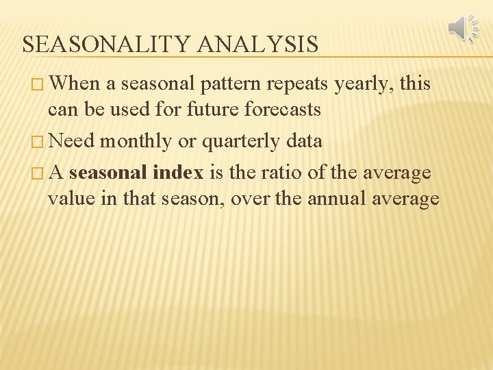 SEASONALITY ANALYSIS � When a seasonal pattern repeats yearly, this can be used for