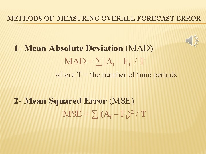 METHODS OF MEASURING OVERALL FORECAST ERROR 1 - Mean Absolute Deviation (MAD) MAD =