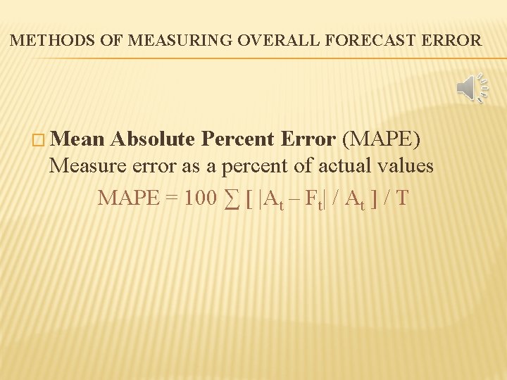 METHODS OF MEASURING OVERALL FORECAST ERROR � Mean Absolute Percent Error (MAPE) Measure error