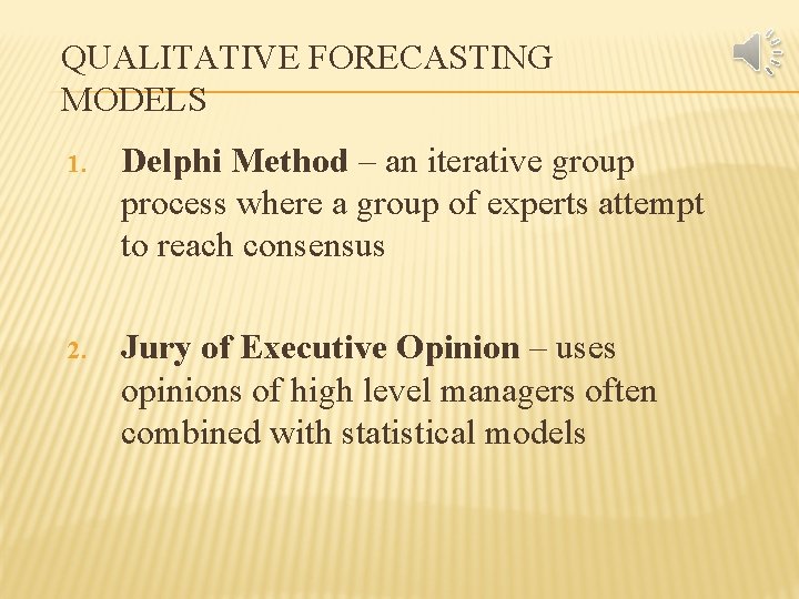 QUALITATIVE FORECASTING MODELS 1. Delphi Method – an iterative group process where a group