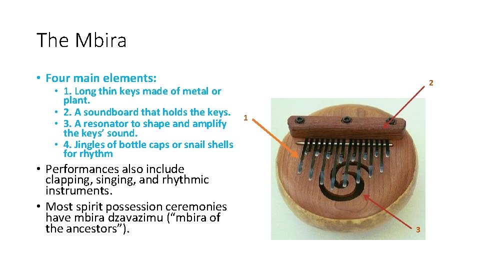 The Mbira • Four main elements: • 1. Long thin keys made of metal
