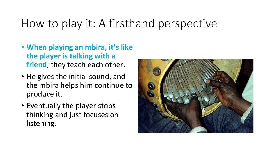 How to play it: A firsthand perspective • When playing an mbira, it’s like