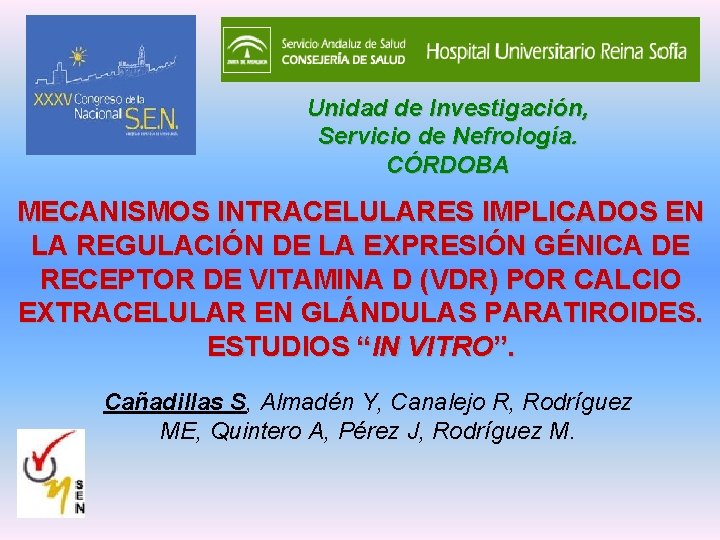 Unidad de Investigación, Servicio de Nefrología. CÓRDOBA MECANISMOS INTRACELULARES IMPLICADOS EN LA REGULACIÓN DE