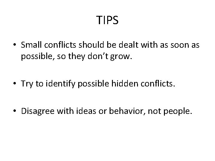 TIPS • Small conflicts should be dealt with as soon as possible, so they