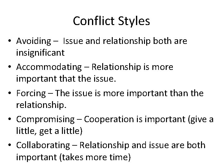 Conflict Styles • Avoiding – Issue and relationship both are insignificant • Accommodating –