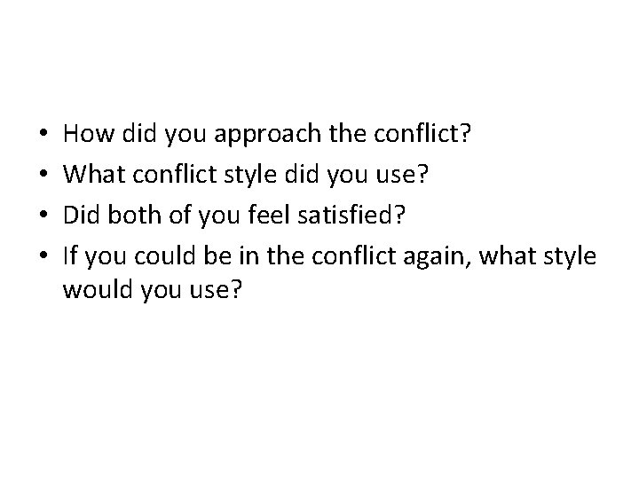  • • How did you approach the conflict? What conflict style did you