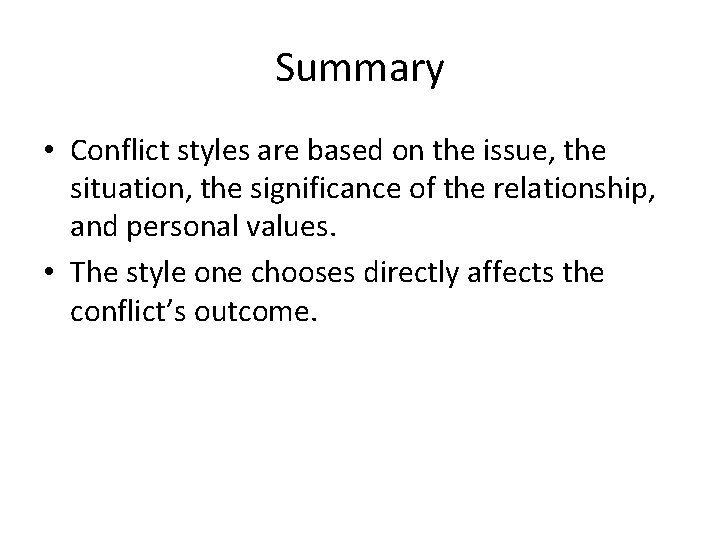 Summary • Conflict styles are based on the issue, the situation, the significance of