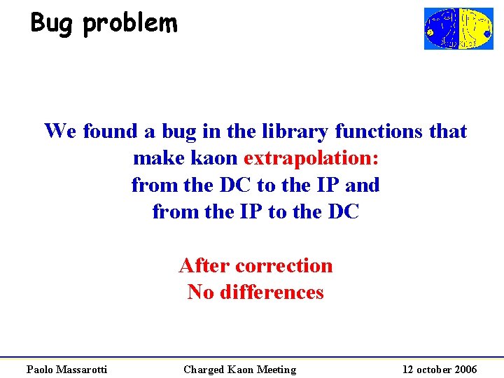 Bug problem We found a bug in the library functions that make kaon extrapolation: