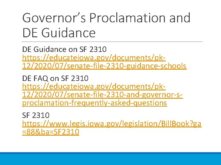 Governor’s Proclamation and DE Guidance on SF 2310 https: //educateiowa. gov/documents/pk 12/2020/07/senate-file-2310 -guidance-schools DE
