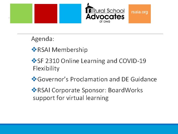 Agenda: v. RSAI Membership v. SF 2310 Online Learning and COVID-19 Flexibility v. Governor’s