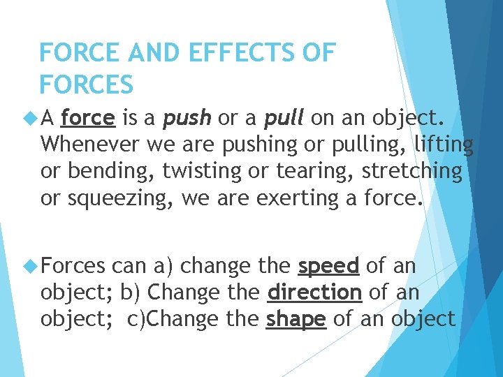 FORCE AND EFFECTS OF FORCES A force is a push or a pull on
