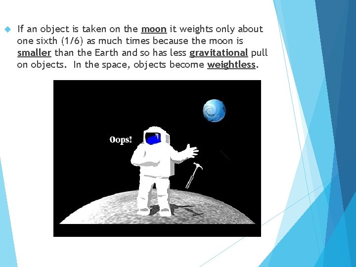  If an object is taken on the moon it weights only about one
