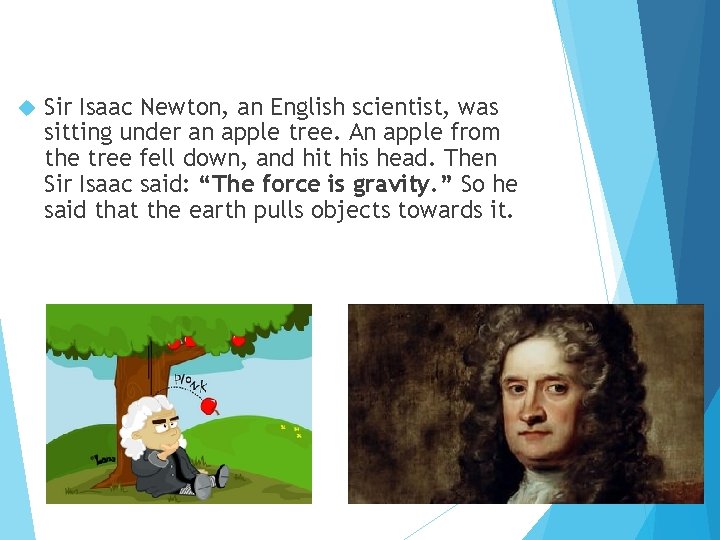  Sir Isaac Newton, an English scientist, was sitting under an apple tree. An