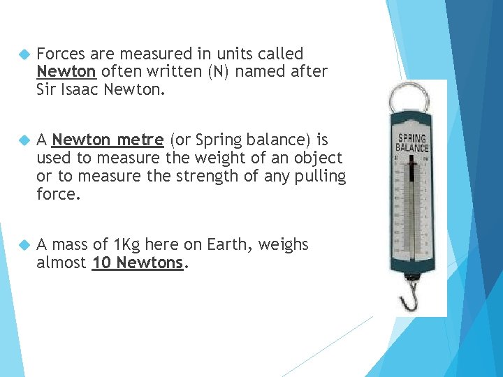  Forces are measured in units called Newton often written (N) named after Sir