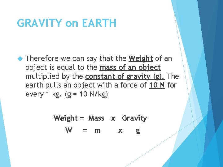 GRAVITY on EARTH Therefore we can say that the Weight of an object is