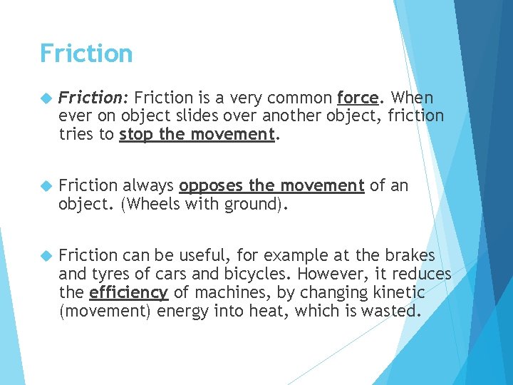 Friction Friction: Friction is a very common force. When ever on object slides over