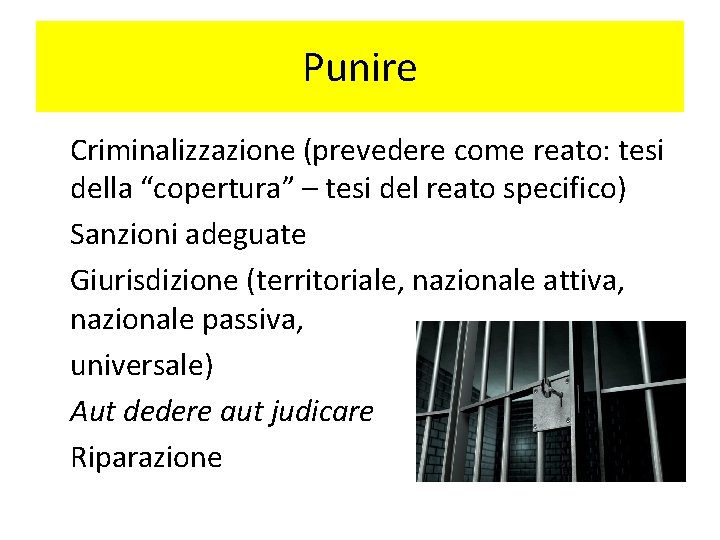 Punire Criminalizzazione (prevedere come reato: tesi della “copertura” – tesi del reato specifico) Sanzioni