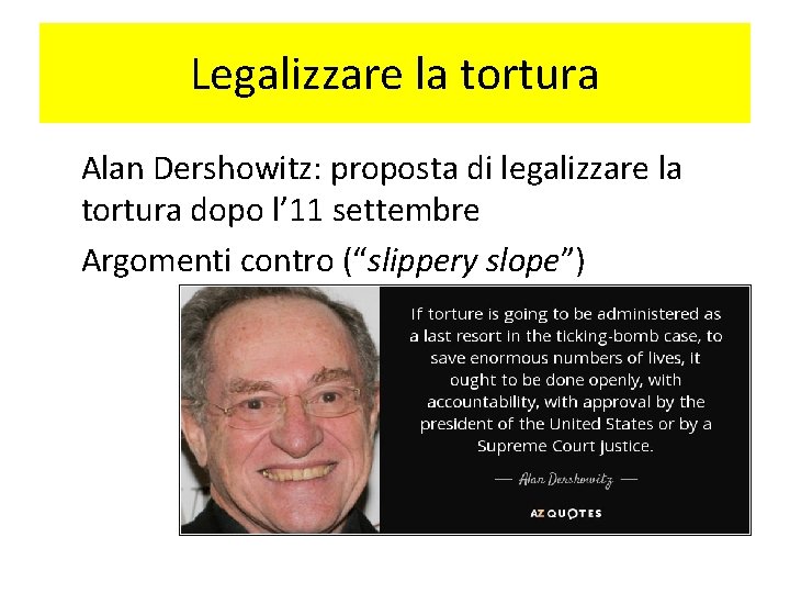 Legalizzare la tortura Alan Dershowitz: proposta di legalizzare la tortura dopo l’ 11 settembre