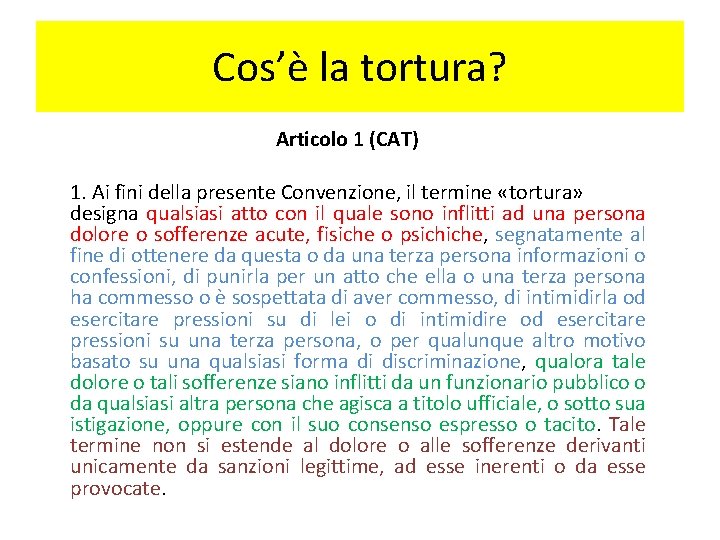 Cos’è la tortura? Articolo 1 (CAT) 1. Ai fini della presente Convenzione, il termine