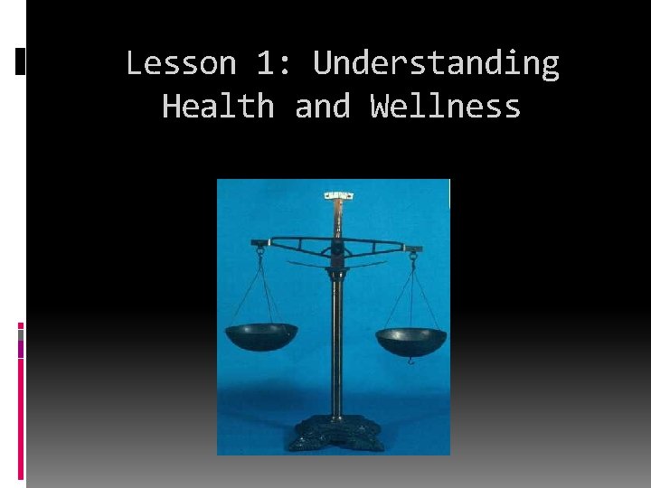 Lesson 1: Understanding Health and Wellness 