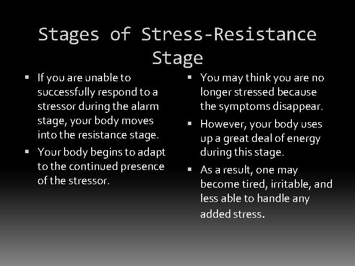 Stages of Stress-Resistance Stage If you are unable to successfully respond to a stressor