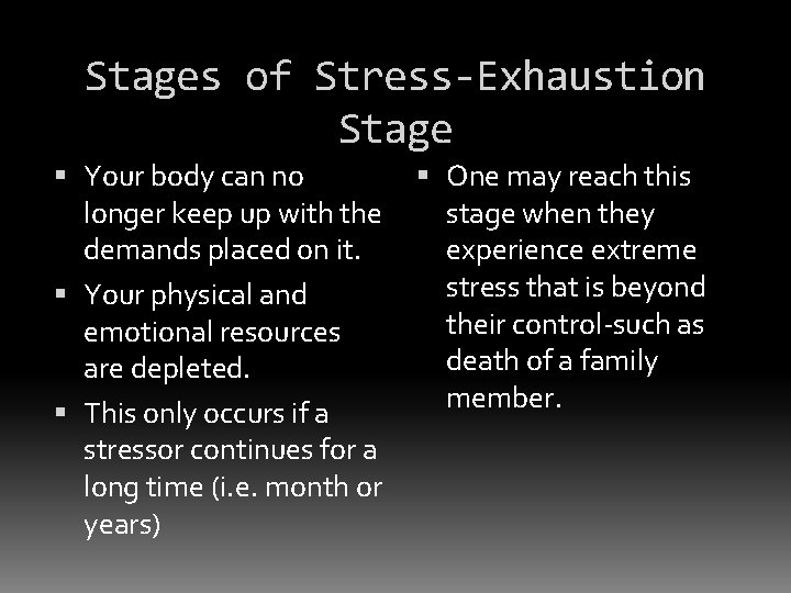 Stages of Stress-Exhaustion Stage Your body can no longer keep up with the demands