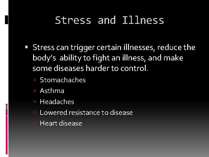 Stress and Illness Stress can trigger certain illnesses, reduce the body’s ability to fight