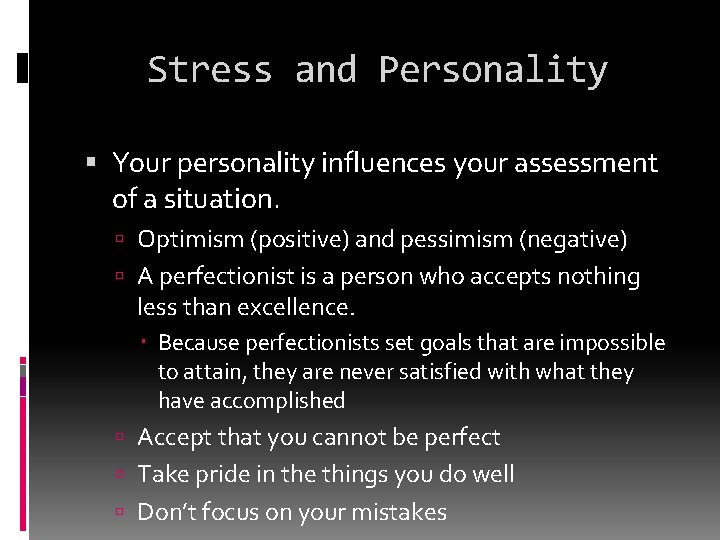 Stress and Personality Your personality influences your assessment of a situation. Optimism (positive) and