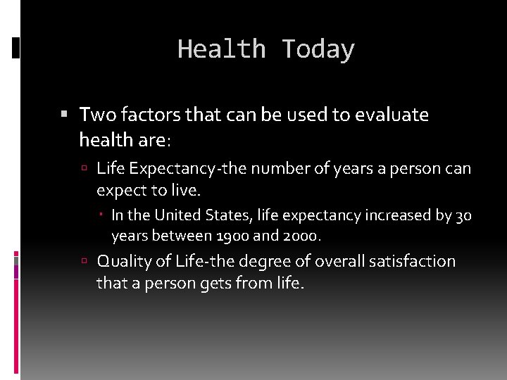 Health Today Two factors that can be used to evaluate health are: Life Expectancy-the
