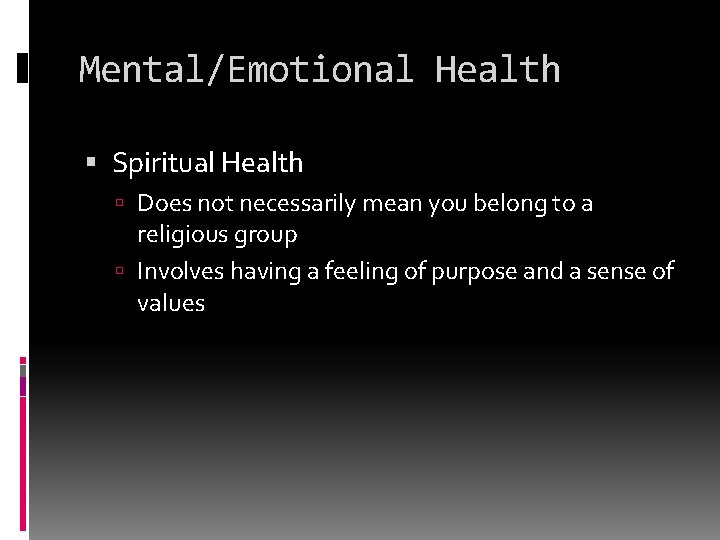 Mental/Emotional Health Spiritual Health Does not necessarily mean you belong to a religious group