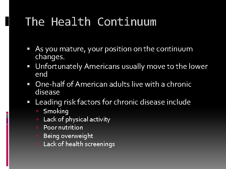 The Health Continuum As you mature, your position on the continuum changes. Unfortunately Americans