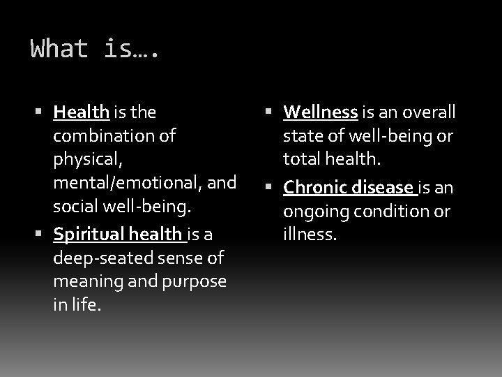 What is…. Health is the combination of physical, mental/emotional, and social well-being. Spiritual health