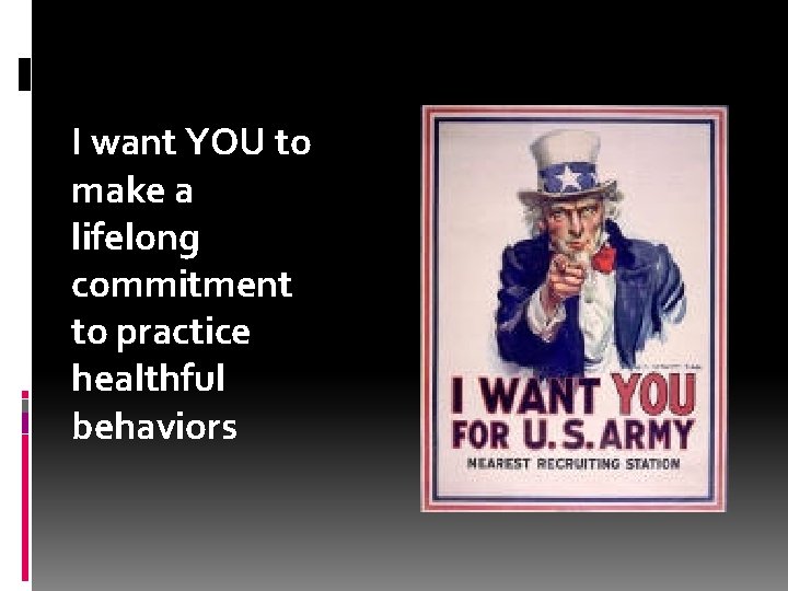 I want YOU to make a lifelong commitment to practice healthful behaviors 