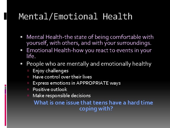 Mental/Emotional Health Mental Health-the state of being comfortable with yourself, with others, and with