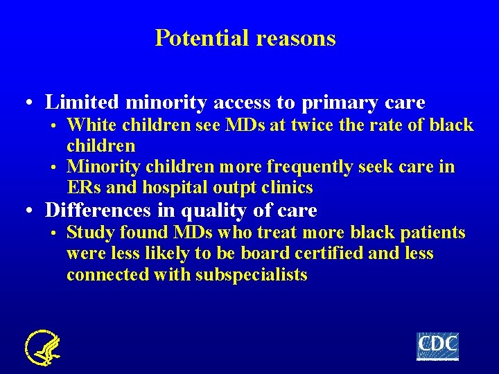 Potential reasons • Limited minority access to primary care White children see MDs at