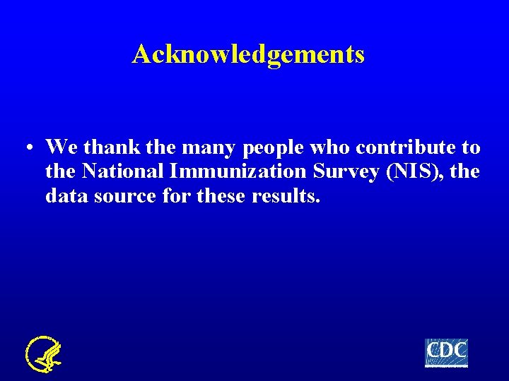 Acknowledgements • We thank the many people who contribute to the National Immunization Survey